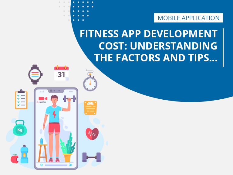 Fitness App Development Cost - Understanding the Factors and Tips to Reduce It